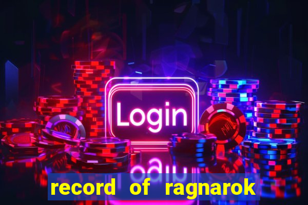 record of ragnarok 3 temporada ep 1